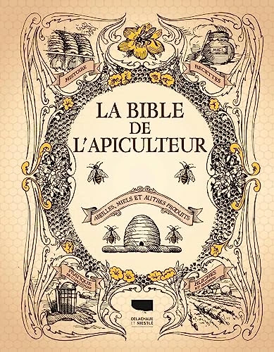La Bible de l'apiculteur: Abeilles, miels et autres produits
