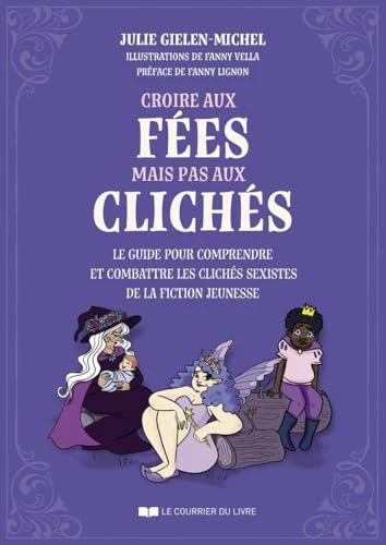 Croire aux fées mais pas aux clichés - Le guide pour comprendre et combattre les clichés sexistes de la fiction jeunesse