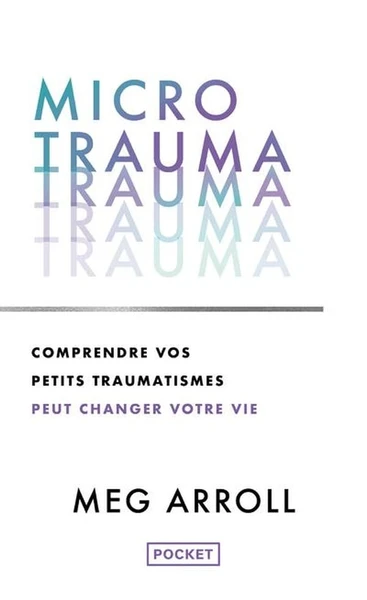 Micro trauma : Comprendre vos petits traumatismes peut changer votre vie