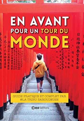 En avant pour un tour du monde: Guide pratique et complet