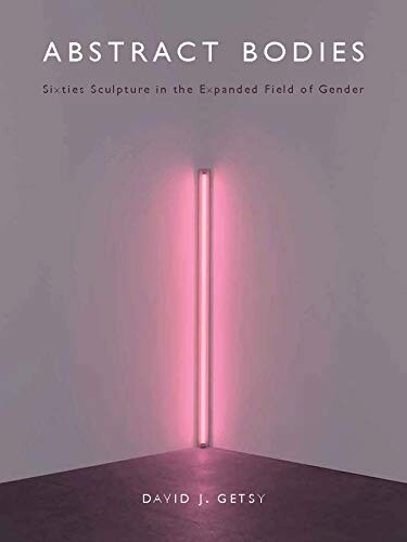 Abstract Bodies – Sixties Sculpture in the Expanded Field of Gender