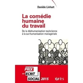 La Comédie Humaine Du Travail - De La Déshumanisation Taylorienne À La Sur-Humanisation Managériale