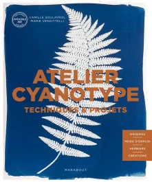 Atelier cyanotype. Techniques & projets