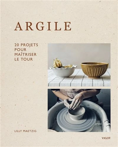 Argile : 20 projets pour maîtriser le tour