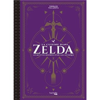 The Legend Of Zelda - Les recettes inspirées d'une saga mythique : La cuisine dans Zelda