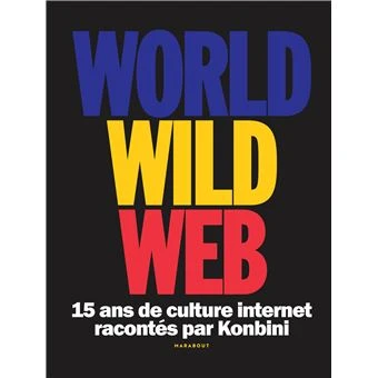 World Wild Web : 15 ans de culture internet racontés par Konbini