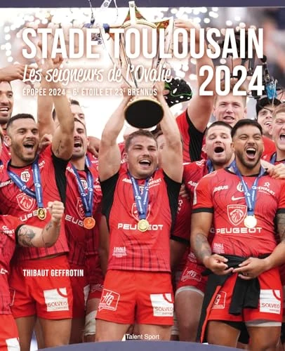 Stade Toulousain : Les Seigneurs de l'Ovalie: Épopée 2024, 6e étoile et 23e Brennus