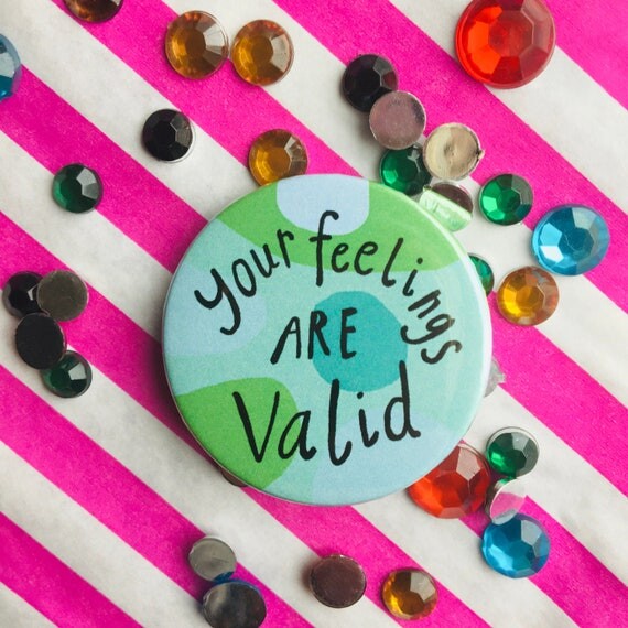Vos sentiments sont valide Badge, Badge d’amour de soi, Badge de soins personnels, Épinglette de positivité, Badge de santé mentale, Épinglette d’affirmation, Badge brave, Badge d’anxiété