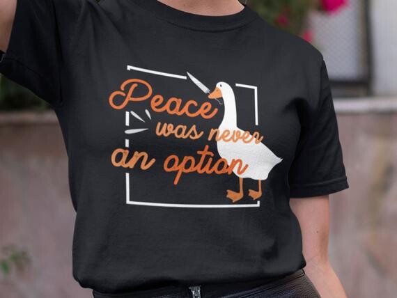 Peace Was Never An Option Goose T-Shirt