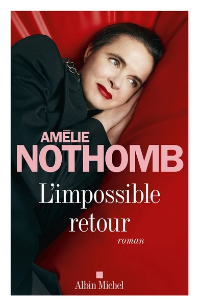 L'Impossible retour - Amélie Nothomb - Albin Michel - Grand format - Nouvelle Librairie Baume MONTELIMAR