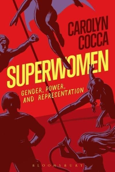 Superwomen: Gender, Power and Representation