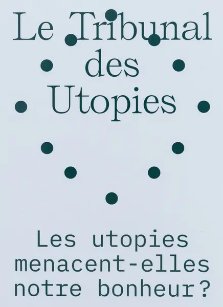 Le tribunal des utopies - Les utopies menacent-elles notre bonheur ? - Peinture Fraiche