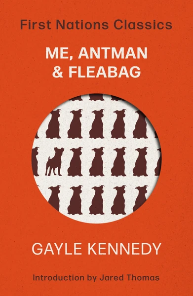 Me, Antman & Fleabag: First Nations Classics (with an introduction by Jared Thomas)