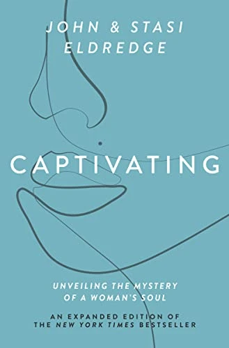 John Eldredge & Stasi Eldredge | Captivating Expanded Edition: Unveiling the Mystery of a Woman's Soul