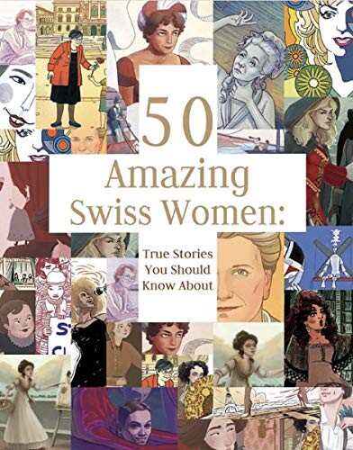 50 Amazing Swiss Women: True Stories You Should Know about