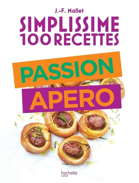 Simplissime 100 recettes : Passion apéro
