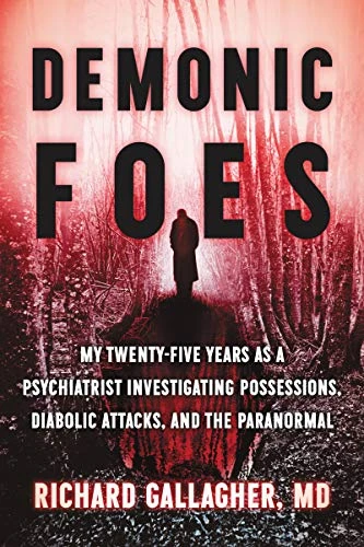 Richard Gallagher | Demonic Foes: My Twenty-Five Years as a Psychiatrist Investigating Possessions, Diabolic Attacks, and the Paranormal