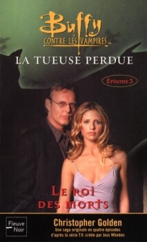 Buffy contre les vampires, tome 27 : La Tueuse Perdue, partie 3 : Le Roi des Morts Christopher Golden