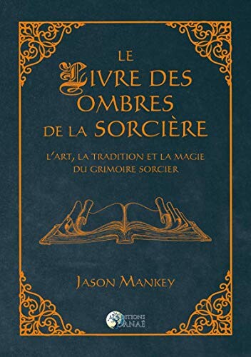 Le livre des ombres de la sorcière : L'art, la tradition et la magie du grimoire sorcier