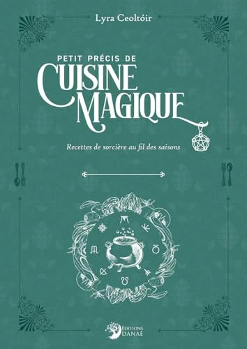Petit précis de cuisine magique - Recettes de sorcières au fil des saisons