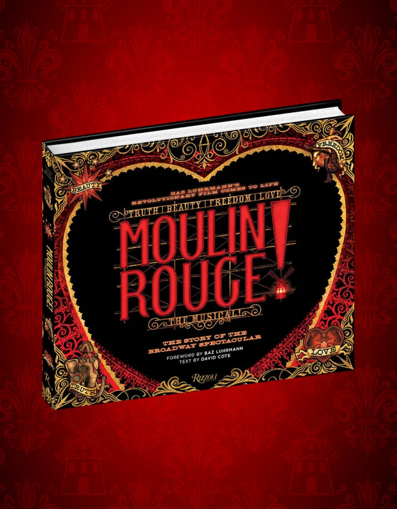 Moulin Rouge! The Musical | The Story of the Broadway Spectacular Book
