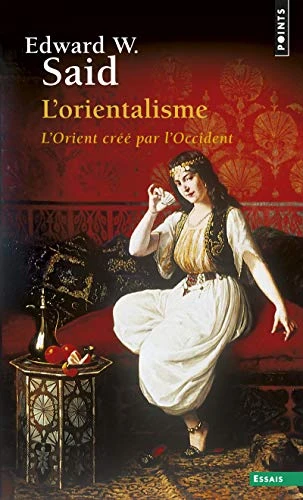 L'Orientalisme: L'Orient créé par l'Occident