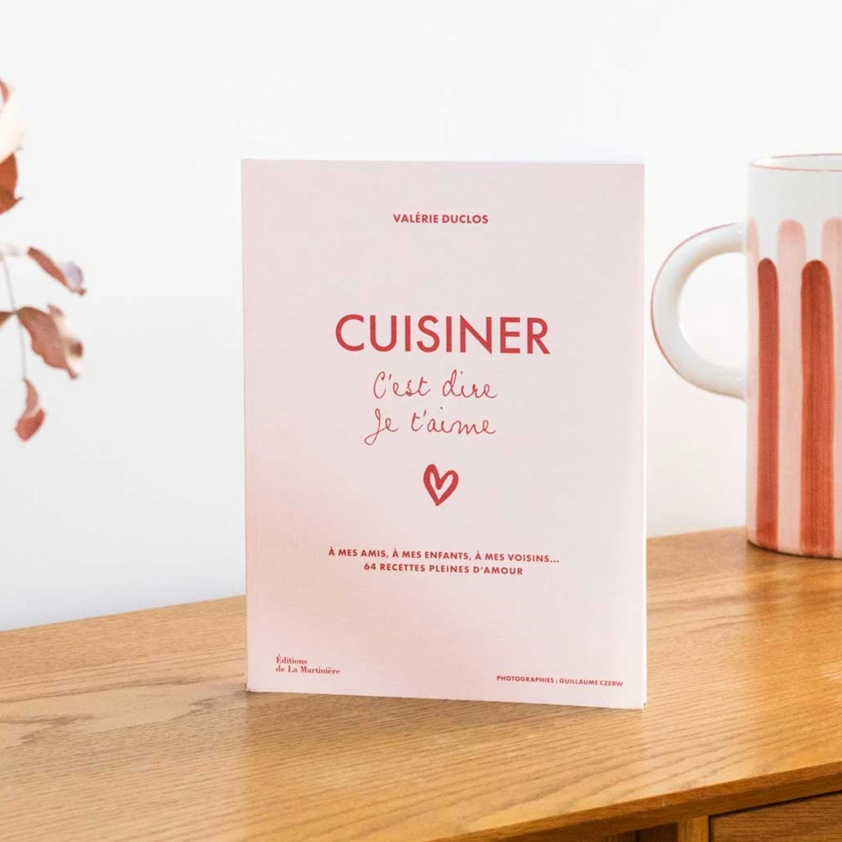 Livre Cuisiner c'est dire je t'aime – 64 recettes gourmandes & réconfortantes - Valérie Duclos