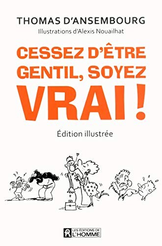 Thomas d'Ansembourg | Cessez d'être gentil, soyez vrai !