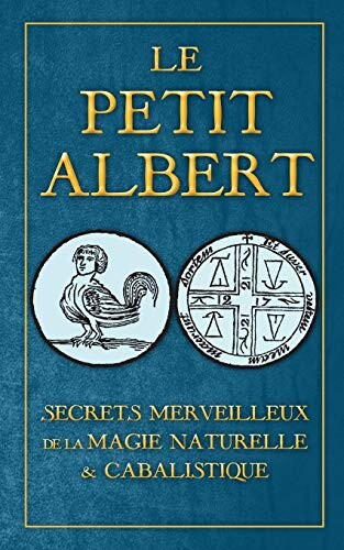 Secrets Merveilleux de la Magie Naturelle et Cabalistique du Petit Albert: ALBERTI PARVI LUCII Libellus de mirabilibus Naturae Arcanis