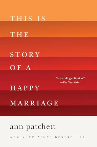 Ann Patchett | This Is the Story of a Happy Marriage