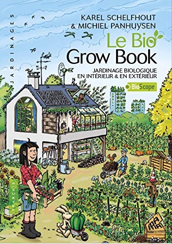 Le Bio Grow Book - Jardinage biologique en intérieur &amp; en extérieur