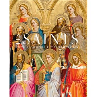 Les Saints. Aventure spirituelle et représentation