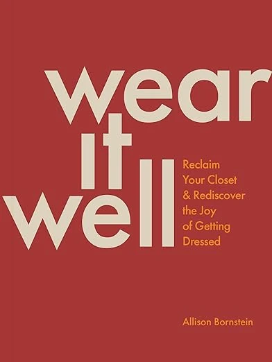 Wear It Well: Reclaim Your Closet and Rediscover the Joy of Getting Dressed Broché – 26 septembre 2023
