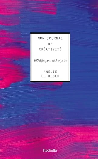 Mon journal de créativité: 100 défis pour lâcher prise Broché – Illustré, 18 juin 2025