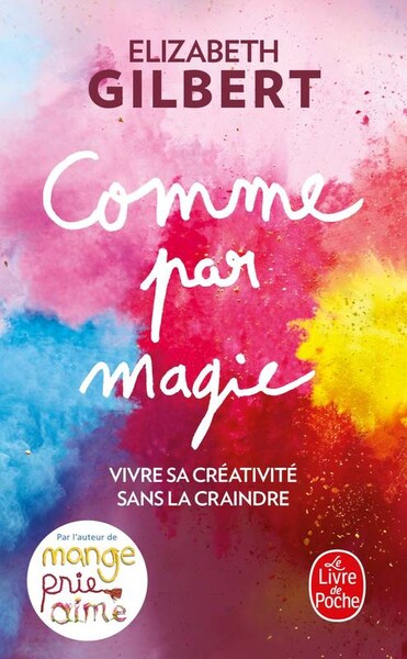 Comme par magie - Elizabeth Gilbert - Le Livre de poche