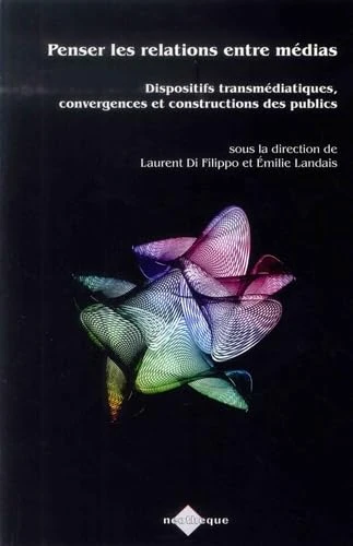 Penser les relations entre médias: Dispositifs transmédiatiques, convergences et constructions des publics