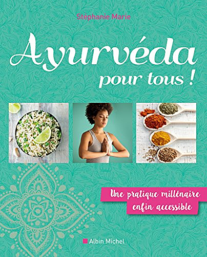 Ayurvéda pour tous !: Une pratique millénaire enfin accessible