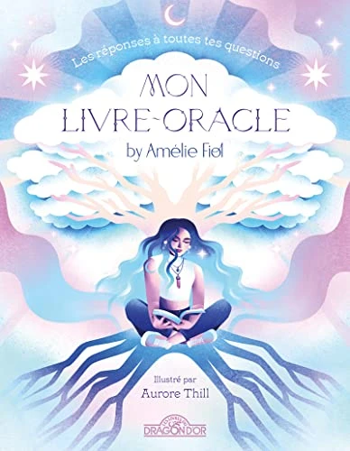 Amélie Fiol – Mon livre-oracle by Amélie Fiol – Livre-oracle illustré pour adolescents – À partir de 14 ans