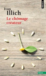 Le chômage créateur. Postface à La convivialité