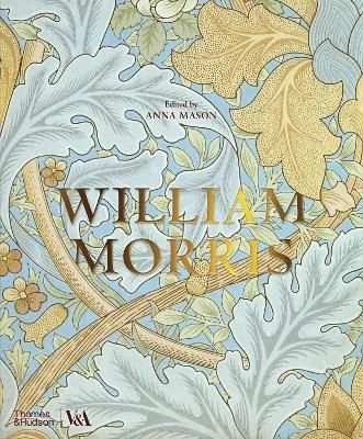 William Morris (Victoria and Albert Museum) by Anna Mason and Fiona MacCarthy (Hardback)