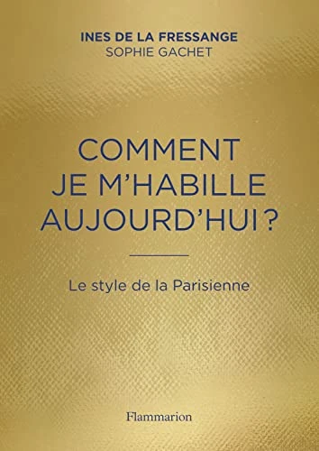 Inès de la Fressange | Comment je m'habille aujourd'hui ? : Le style de la Parisienne