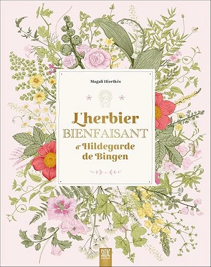 L'herbier bienfaisant d'Hildegarde de Bingen Relié – Illustré, 17 octobre 2024