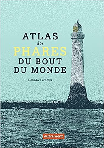 Amazon.fr - Atlas des phares du bout du monde - González Macías, Jose Luis, González Macías, Jose Luis, Guicherd, Nelly - Livres