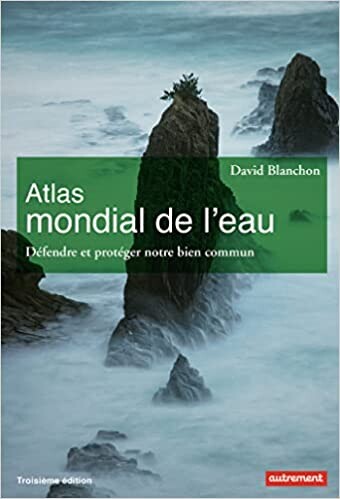 Atlas mondial de l'eau: Défendre et partager notre bien commun - Blanchon, David - Livres