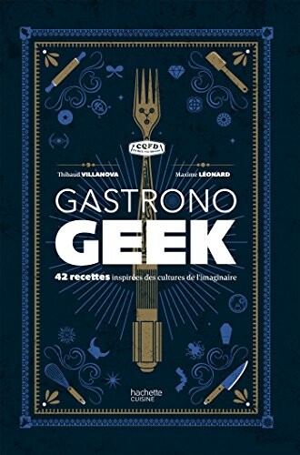 Gastronogeek : 42 recettes inspirées des cultures de l'imaginaire (CQFD)