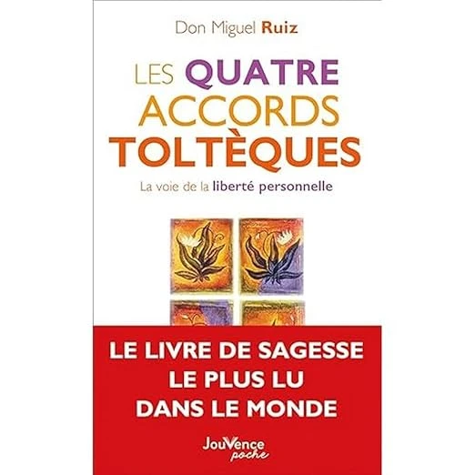 Les quatre accords toltèques: La voie de la liberté personnelle Poche – 8 janvier 2016