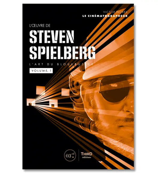 L'Œuvre de Steven Spielberg. L'art du blockbuster - Volume 1 - Third Editions