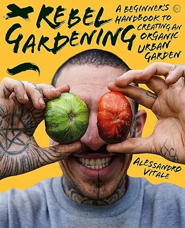 Rebel Gardening: A beginner’s handbook to organic urban gardening Relié – Illustré, 11 avril 2023