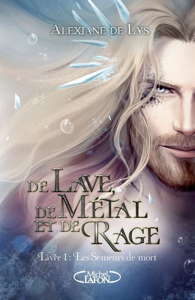 De Sang, D'écume Et De Glace - : De lave, de métal et de rage - Préquel de De sang, d'écume et de glace - Tome 1 Les Semeurs de mort