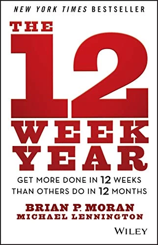 Brian P. Moran | The 12 Week Year: Get More Done in 12 Weeks Than Others Do in 12 Months